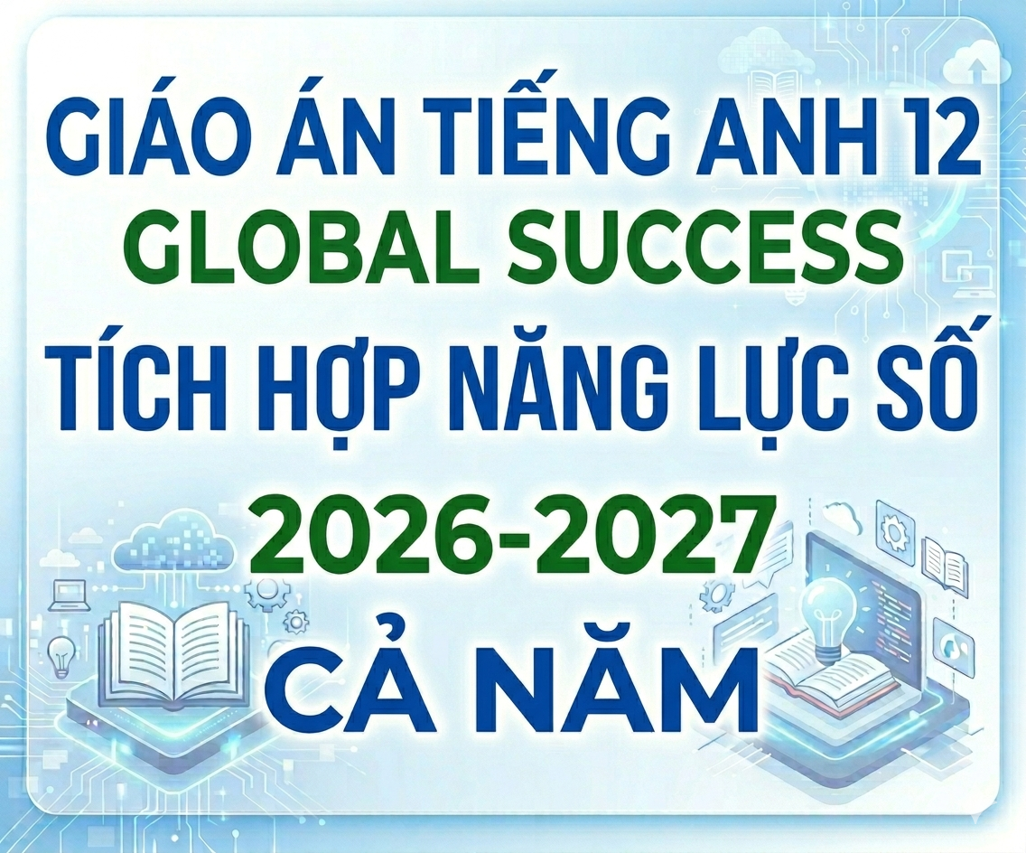 Giáo án tiếng anh 12 global success Tích hợp năng lực số 2026-2027 - Cả năm